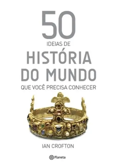 50 idéias de história do mundo que você precisa conhecer