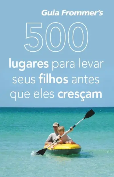 500 lugares para levar seus filhos antes que eles cresçam