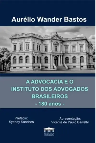 A advocacia e o Instituto dos Advogados Brasileiros - 180 anos