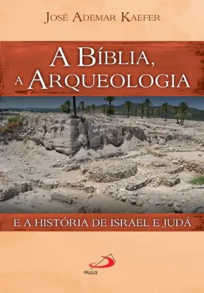 A Bíblia, a arqueologia e a história de Israel e Judá