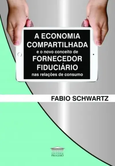 A economia compartilhada e o novo conceito de fornecedor fiduciário nas relações de consumo