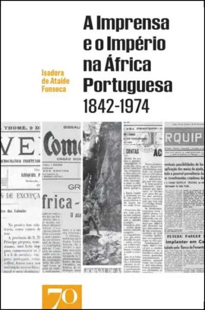 A imprensa e o império na África portuguesa 1842-1974