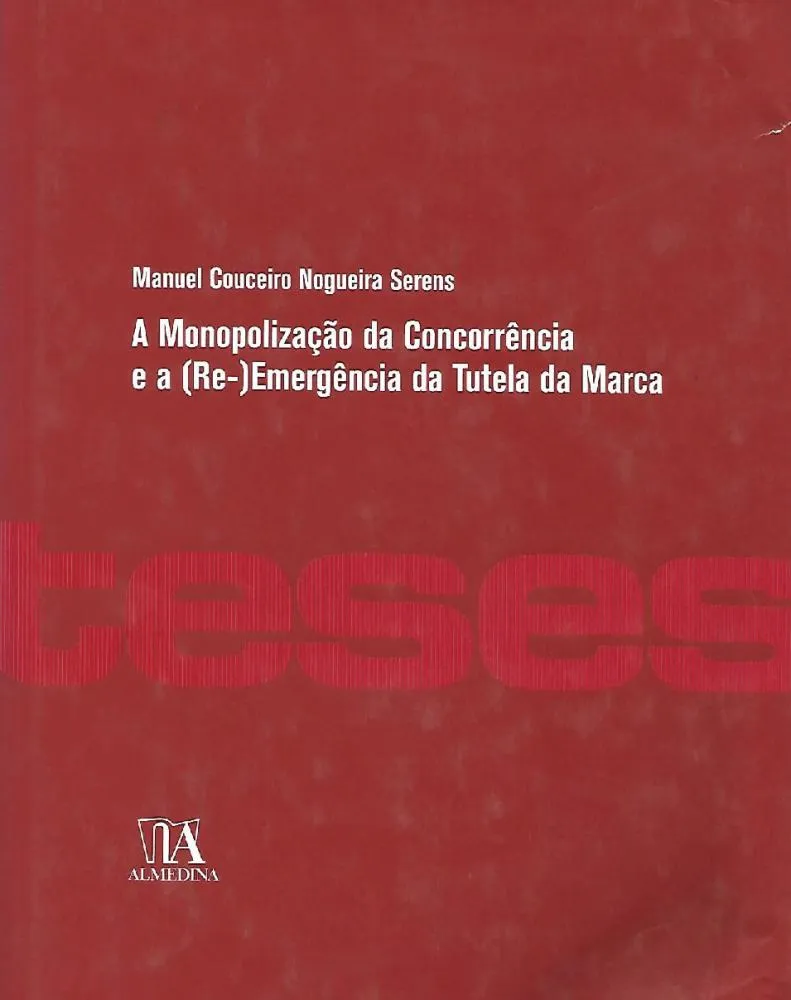 A monopolização da concorrência e a (re-)emergência da tutela da marca: A monopolização da concorrência e a (re-)emergência da tutela da marca: