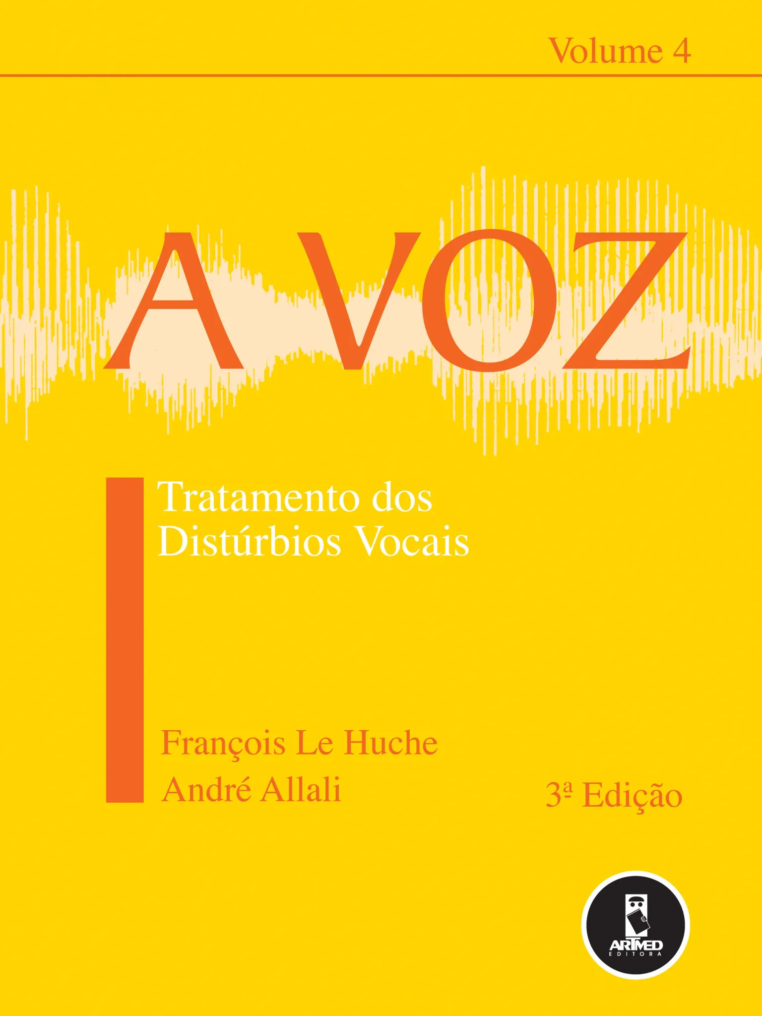 A voz: volume 4: tratamento dos distúrbios vocais A voz: volume 4: tratamento dos distúrbios vocais