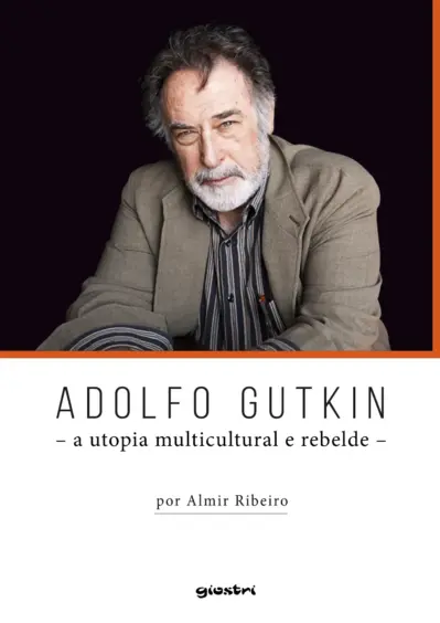 Adolfo Gutkin - A utopia multicultural e rebelde