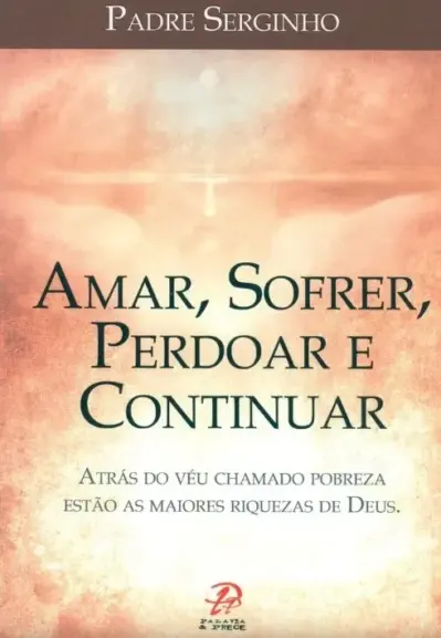 Amar, sofrer, perdoar e continuar