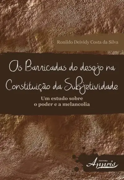 As barricadas do desejo na constituição da subjetividade: um estudo sobre o poder e a melancolia