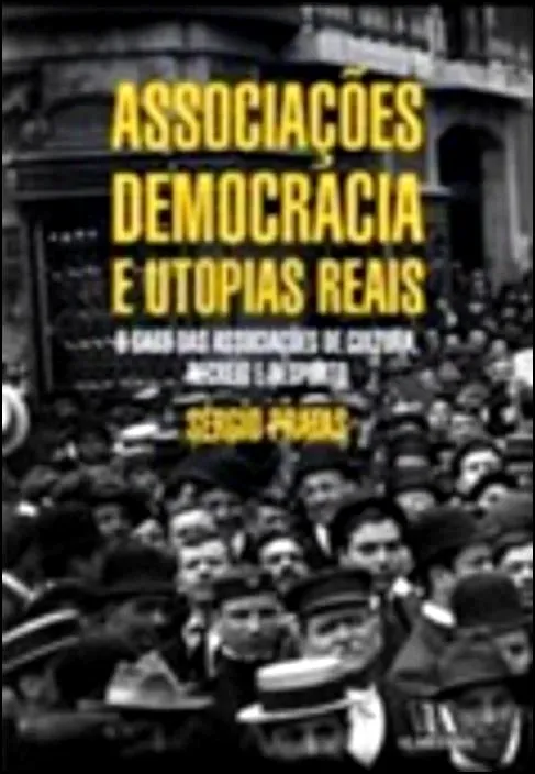 Associações, democracia e utopias reais: o caso das associações de cultura, recreio e desporto Associações, democracia e utopias reais: o caso das associações de cultura, recreio e desporto