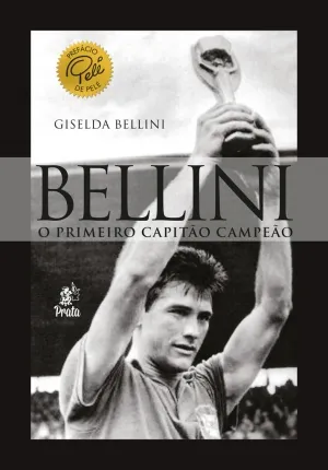 Bellini – O primeiro capitão campeão: Bellini – O primeiro capitão campeão:
