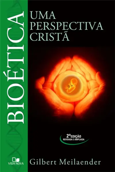 Bioética - 2ª edição: uma perspectiva cristã