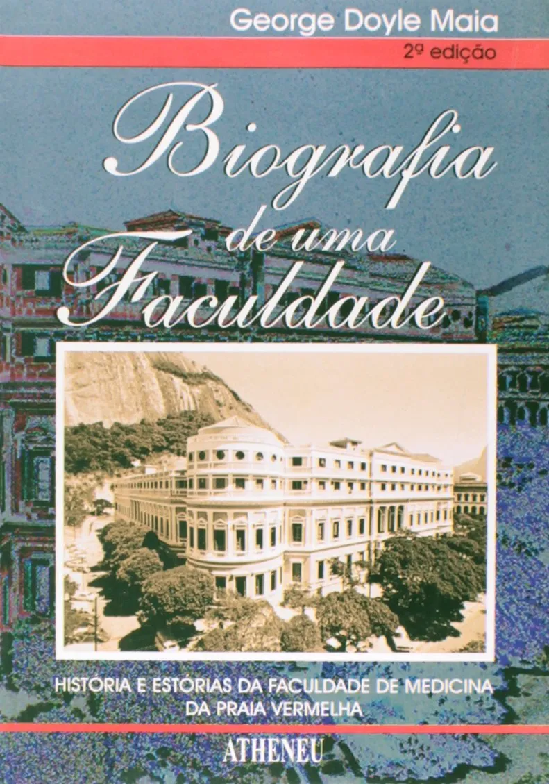 Biografia de uma faculdade – histórias da Faculdade de Medicina da Praia Vermelha: Biografia de uma faculdade – histórias da Faculdade de Medicina da Praia Vermelha: