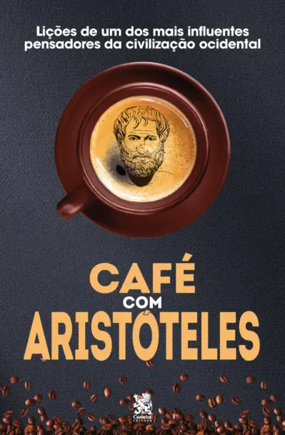 Café com Aristóteles - Lições de um dos mais influentes pensadores da civilização ocidental