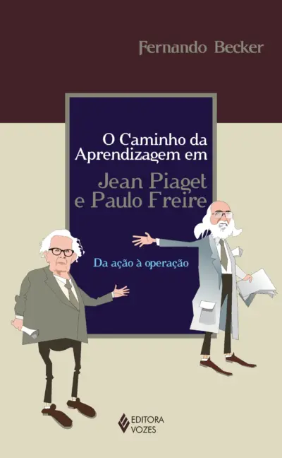 Caminho da aprendizagem em jean piaget e paulo freire