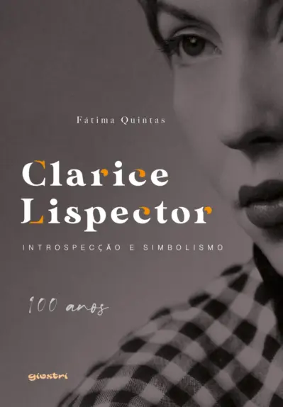 Clarice Lispector: introspecção e simbolismo - 100 anos