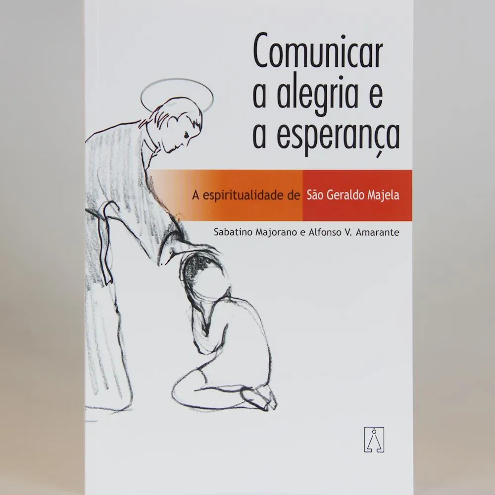 Comunicar a alegria e a esperanca: a espiritualidade de são geraldo majela Comunicar a alegria e a esperanca: a espiritualidade de são geraldo majela