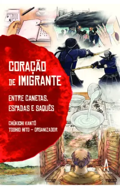 Coração de imigrante - Entre canetas espadas e saquês