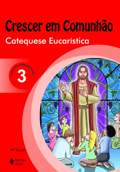 Crescer em comunhão catequese eucarística vol. 3 catequizando