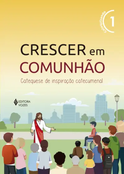 Crescer em comunhão vol. 1 catequizando - versão 2021