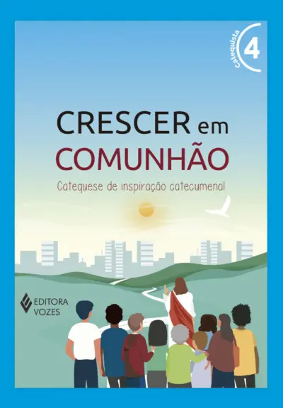 Crescer em comunhão vol. 4 catequista - versão 2021