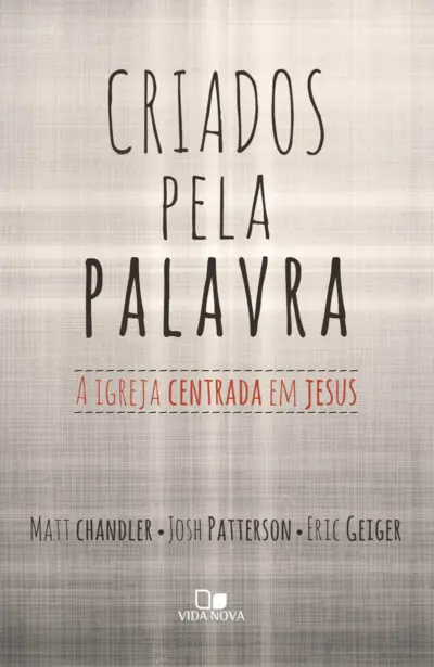 Criados pela palavra: a igreja centrada em jesus