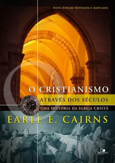 Cristianismo através dos séculos: uma história da igreja cristã - 3ª ed. revisada e ampliada