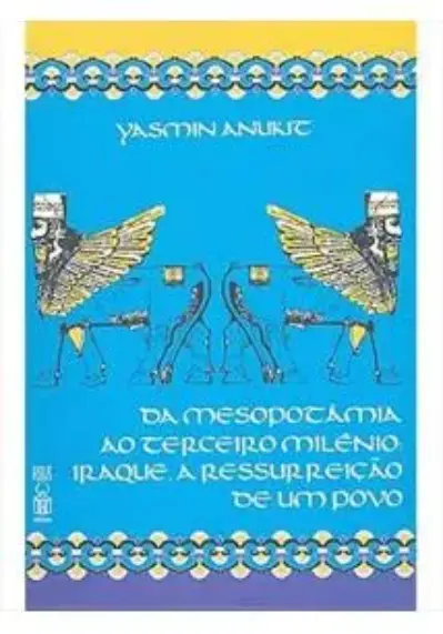 Da Mesopotâmia ao Terceiro Milênio. Iraque a Ressurreição de um Povo