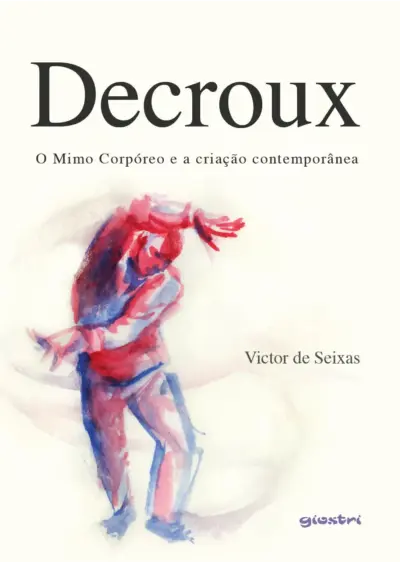 Decroux – O Mimo Corpóreo e a criação contemporânea