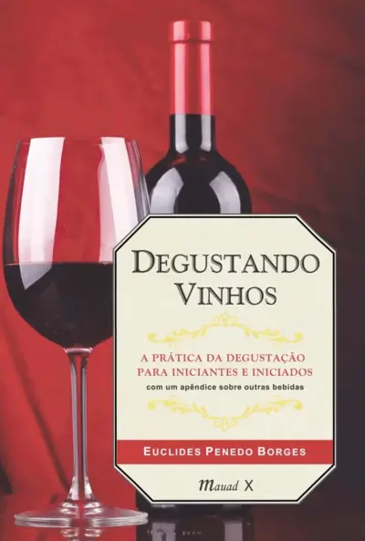 Degustando vinhos: a prática da degustação para iniciantes e iniciados