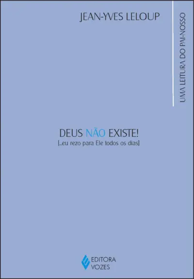 Deus não existe! ... eu rezo para ele todos os dias