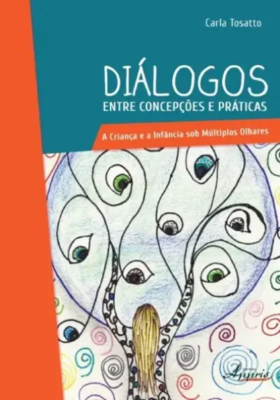 Diálogos entre concepções e práticas: a criança e a infância sob múltiplos olhares