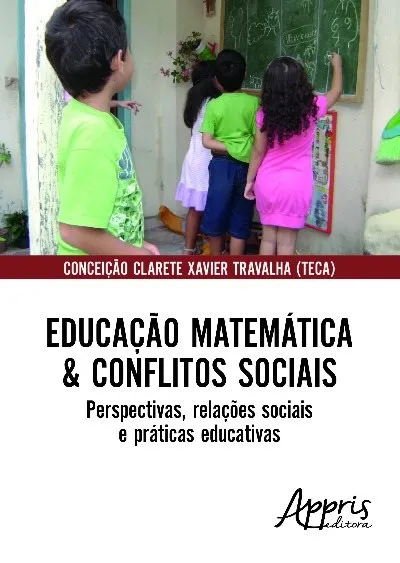 Educação matemática & conflitos sociais: perspectivas, relações sociais e práticas educativas: Educação matemática & conflitos sociais: perspectivas, relações sociais e práticas educativas