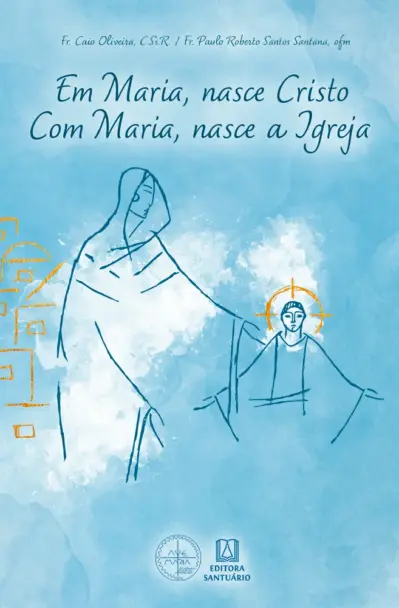Em Maria, nasce Cristo. Com Maria, nasce a Igreja