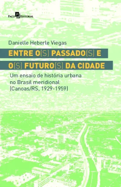 Entre o(s) passado(s) e o(s) futuro(s) da cidade