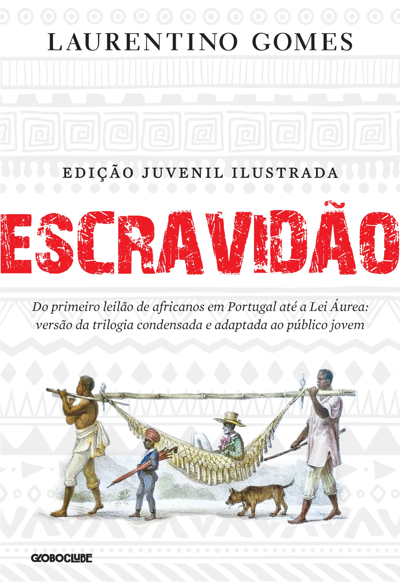 Escravidão - edição juvenil ilustrada: do primeiro leilão de africanos em Portugal até a lei áurea: versão da trilogia condensada e adaptada ao público jovem Escravidão - edição juvenil ilustrada