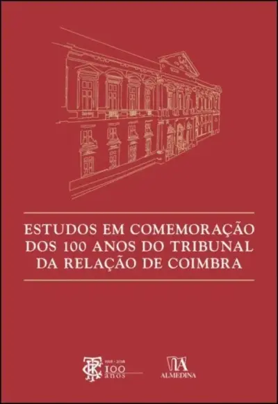 Estudos em comemoração dos 100 anos do tribunal da relação de Coimbra