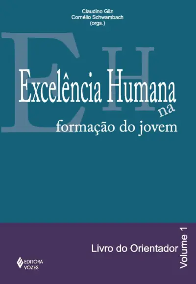 Excelência humana na formação do jovem vol. 1 - orientador