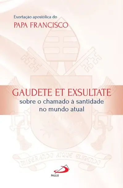 Exortação Apostólica do Papa Francisco - Gaudete et Exsultate