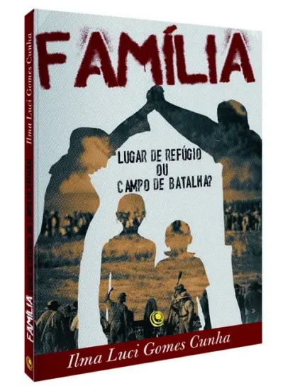 Família, lugar de refúgio ou campo de batalha?