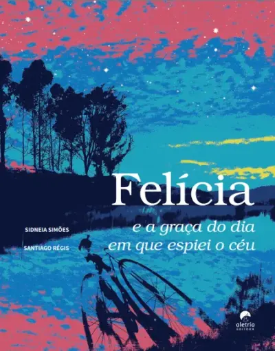 Felícia e a graça do dia em que espiei o céu