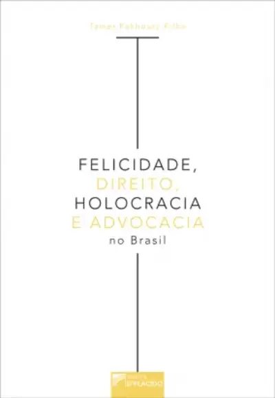 Felicidade, direito, holocracia e advocacia no Brasil