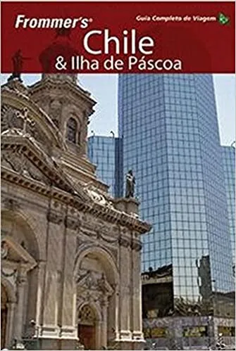 Frommer's - Chile e Ilha de Páscoa: guia completo de viagem Frommer%27s - Chile e Ilha de Páscoa