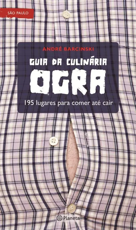 Guia da culinária ogra – 195 lugares para comer até cair: Guia da culinária ogra – 195 lugares para comer até cair: