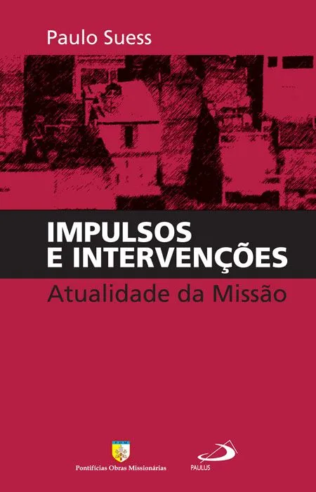 Impulsos e intervenções: atualidade da missão Impulsos e intervenções: atualidade da missão