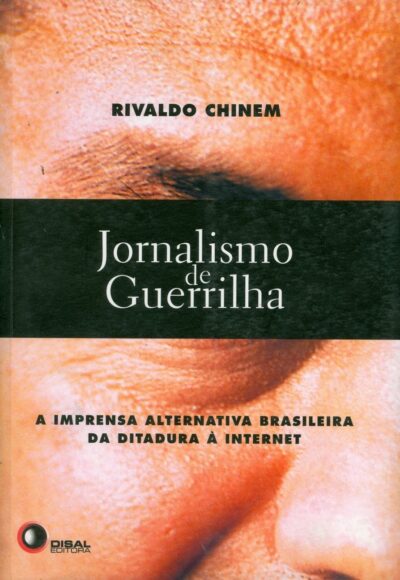 Jornalismo de guerrilha: a imprensa alternativa brasileira da ditadura à internet