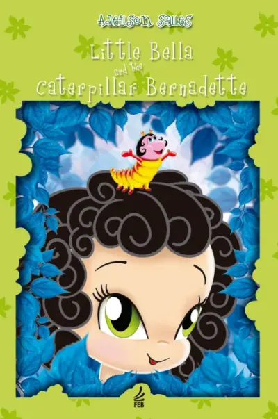 Little Bella and the caterpillar Bernadette (Bellinha e a lagarta Bernadette - Inglês)