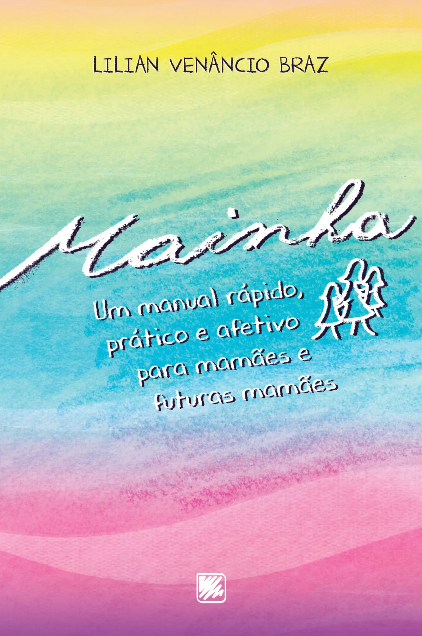 Mainha: um manual rápido, prático e afetivo para mamães e futuras mamães Mainha: um manual rápido, prático e afetivo para mamães e futuras mamães