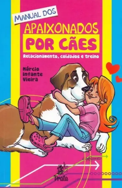 Manual dos apaixonados por cães - Relacionamento, cuidados e treino