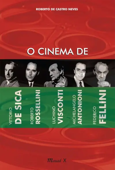 O cinema de Vittorio De Sica, Roberto Rosselini, Luchino Visconti, Michelangelo Antonioni, Federico Fellini