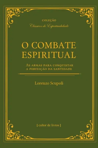 O combate espiritual - As armas para conquistar a perfeição da santidade