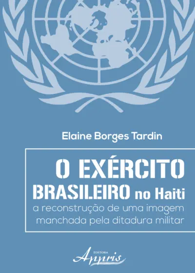 O exército brasileiro no haiti: a reconstrução de uma imagem manchada pela ditadura militar